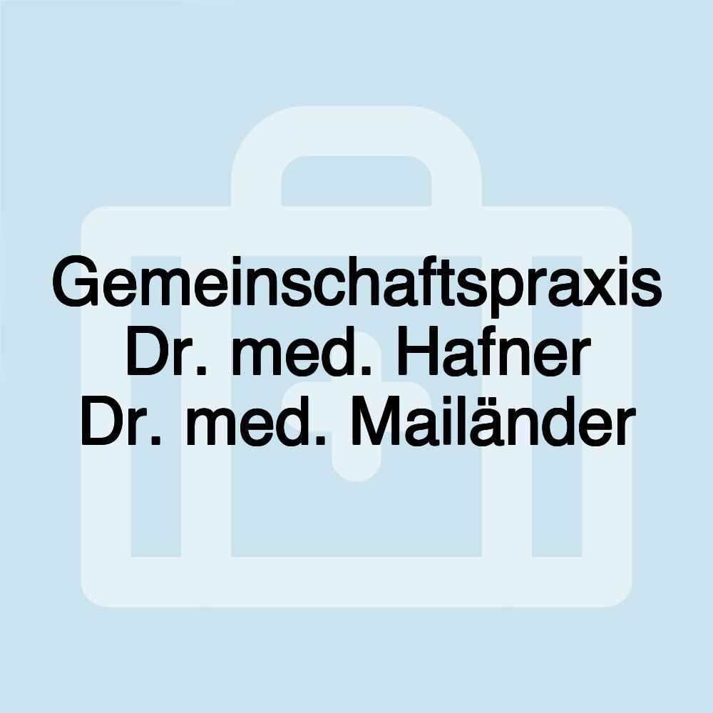 Gemeinschaftspraxis Dr. med. Hafner Dr. med. Mailänder