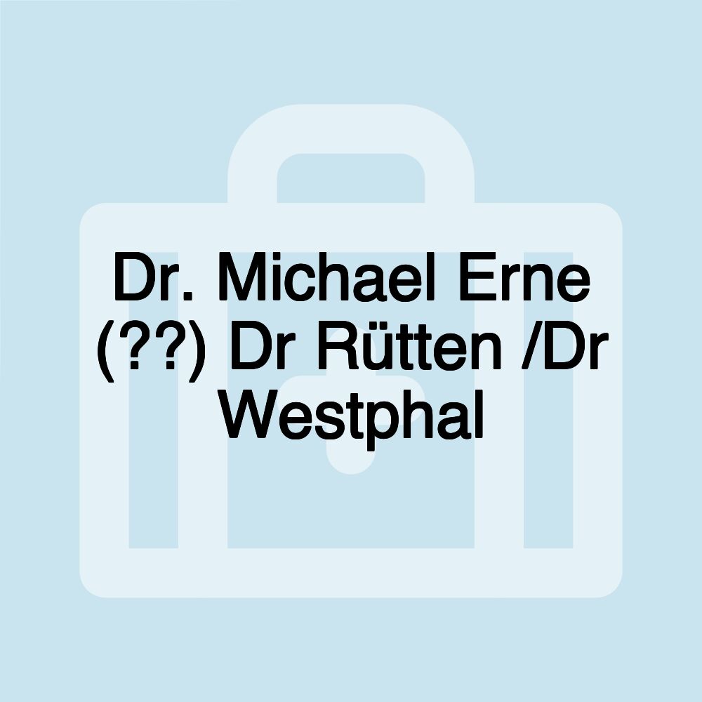 Dr. Michael Erne (??) Dr Rütten /Dr Westphal