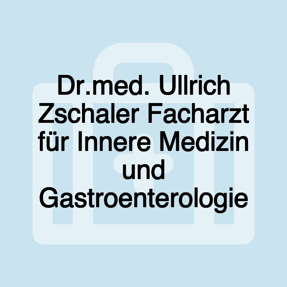 Dr.med. Ullrich Zschaler Facharzt für Innere Medizin und Gastroenterologie