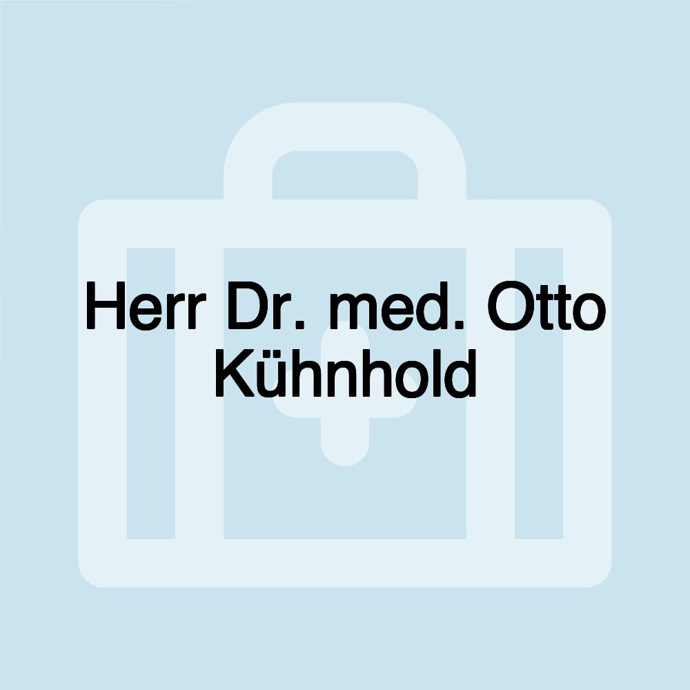 Herr Dr. med. Otto Kühnhold