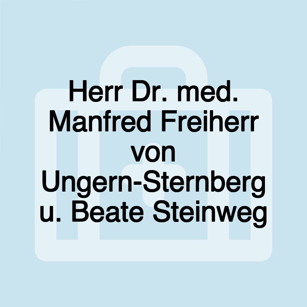 Herr Dr. med. Manfred Freiherr von Ungern-Sternberg u. Beate Steinweg