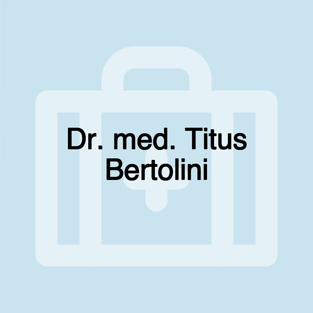 Dr. med. Titus Bertolini