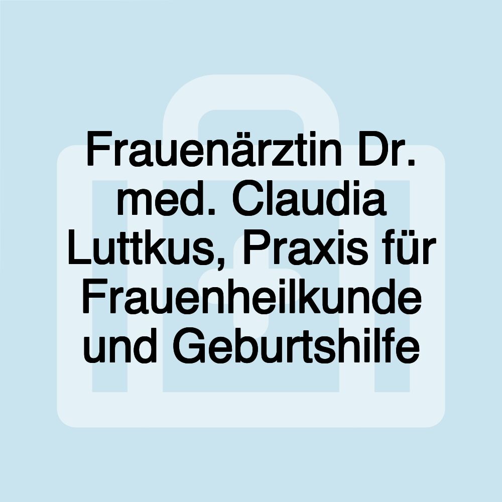 Frauenärztin Dr. med. Claudia Luttkus, Praxis für Frauenheilkunde und Geburtshilfe