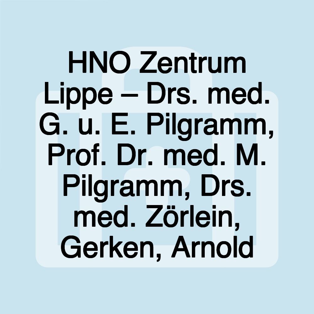 HNO Zentrum Lippe – Drs. med. G. u. E. Pilgramm, Prof. Dr. med. M. Pilgramm, Drs. med. Zörlein, Gerken, Arnold