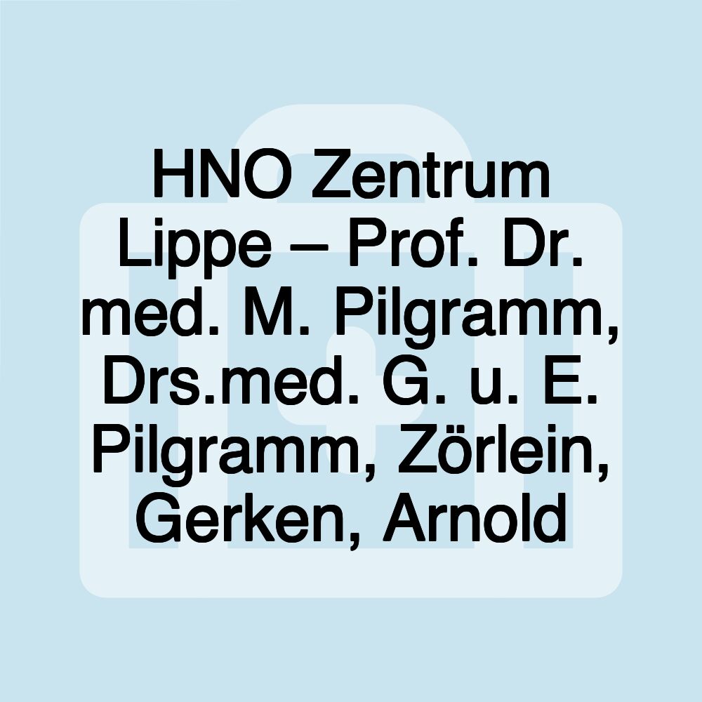 HNO Zentrum Lippe – Prof. Dr. med. M. Pilgramm, Drs.med. G. u. E. Pilgramm, Zörlein, Gerken, Arnold