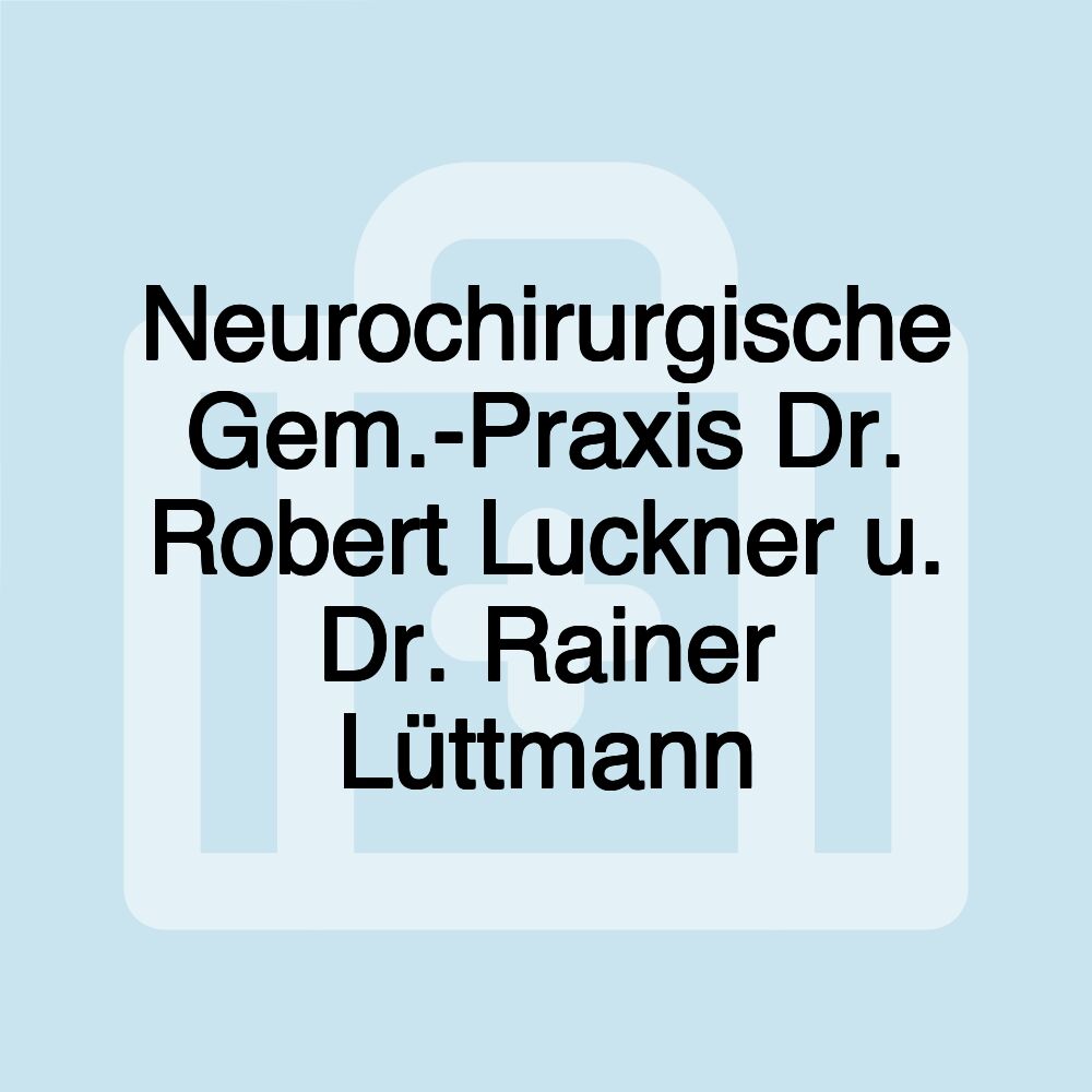 Neurochirurgische Gem.-Praxis Dr. Robert Luckner u. Dr. Rainer Lüttmann