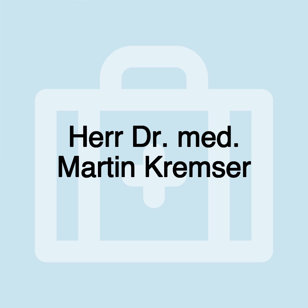 Herr Dr. med. Martin Kremser