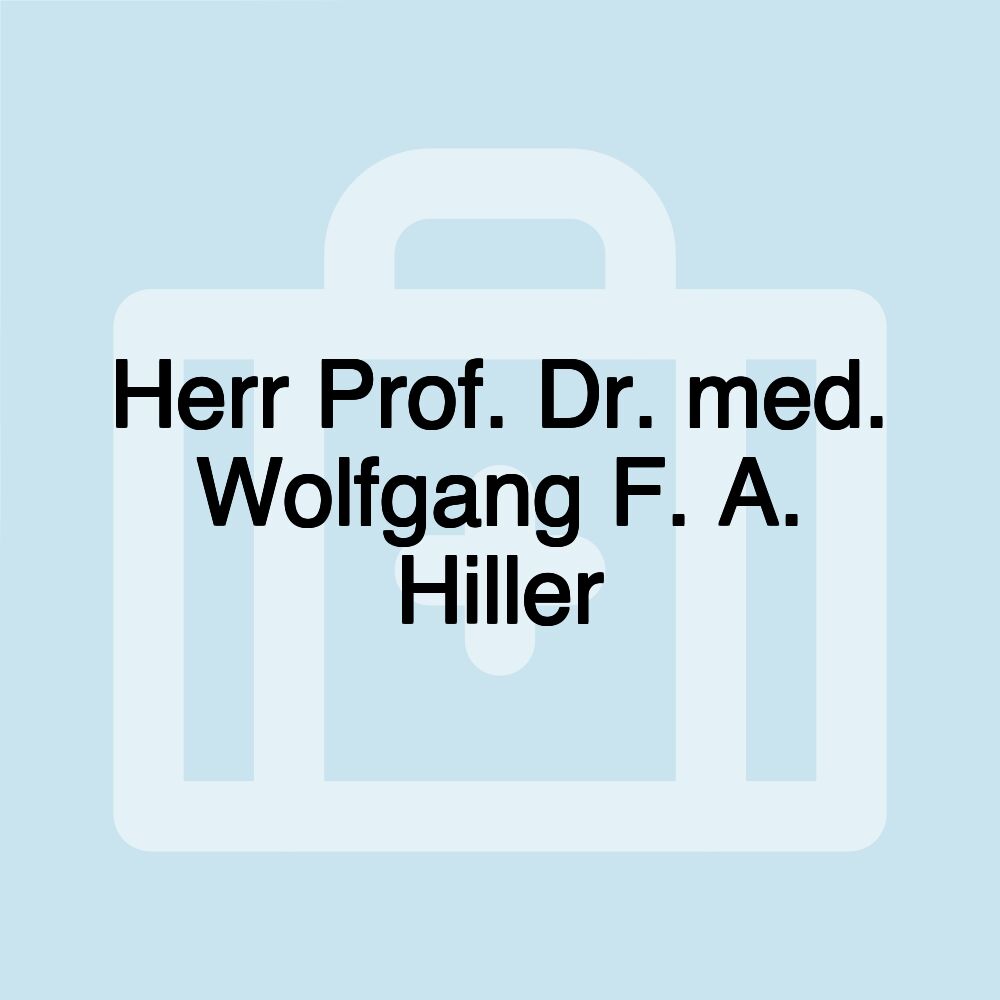 Herr Prof. Dr. med. Wolfgang F. A. Hiller