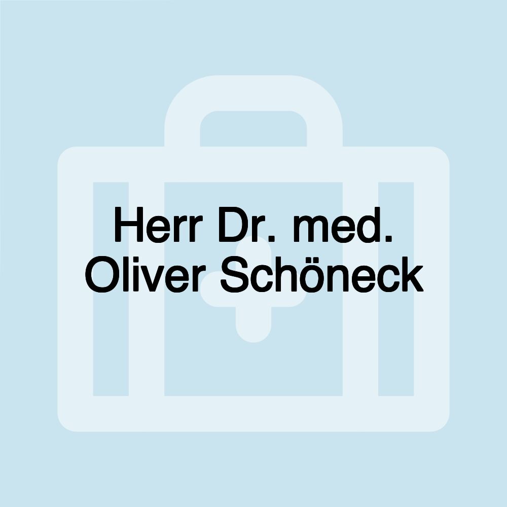 Herr Dr. med. Oliver Schöneck