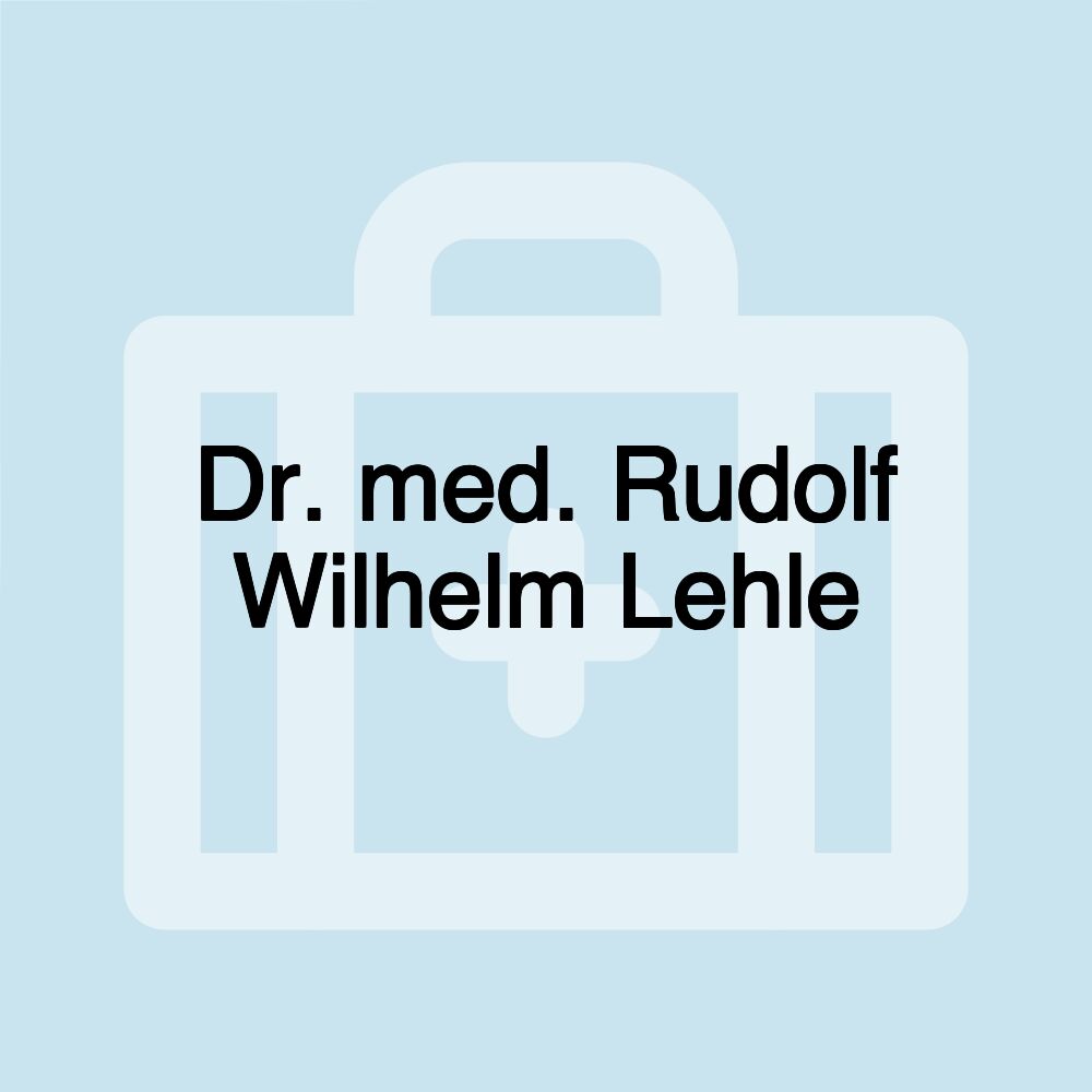 Dr. med. Rudolf Wilhelm Lehle