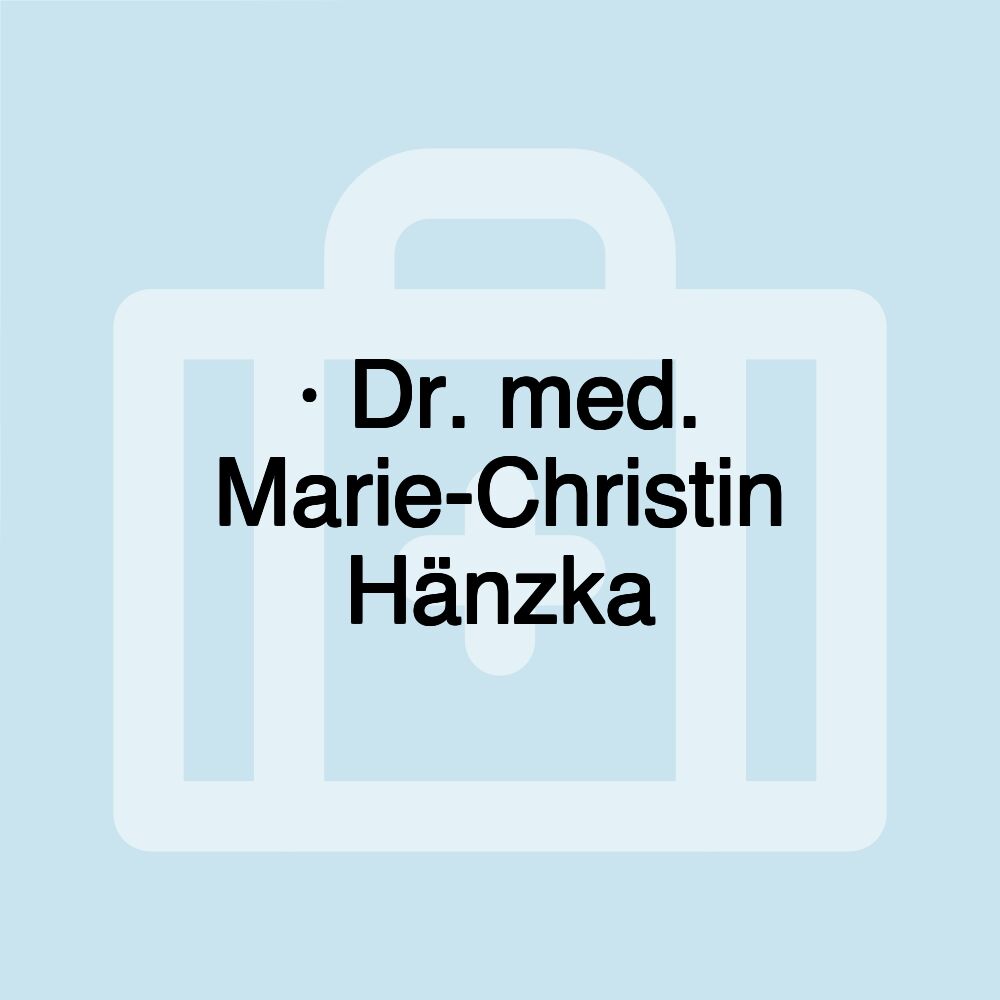 · Dr. med. Marie-Christin Hänzka