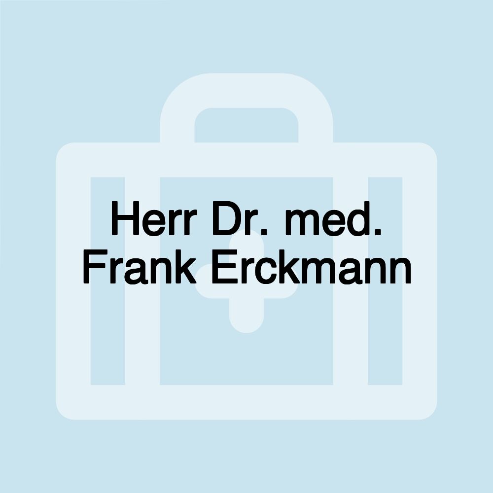 Herr Dr. med. Frank Erckmann