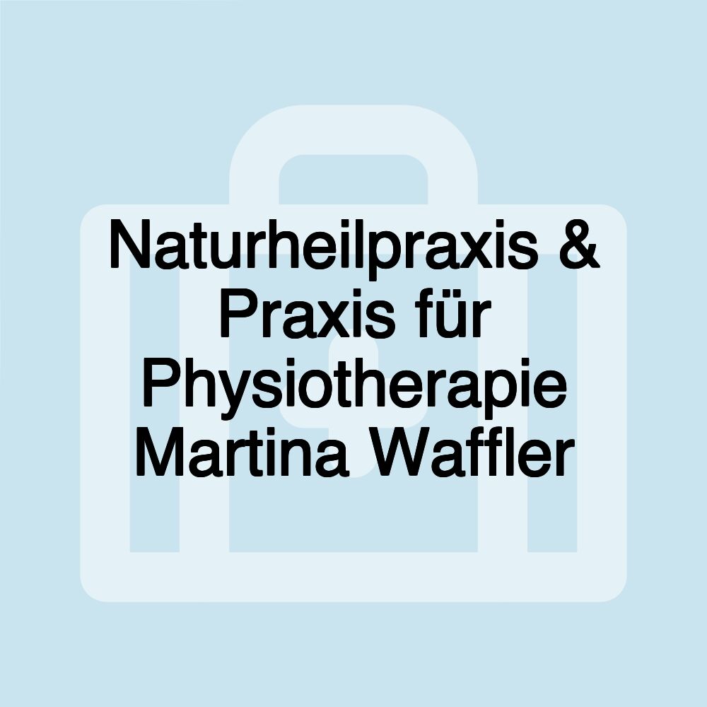 Naturheilpraxis & Praxis für Physiotherapie Martina Waffler