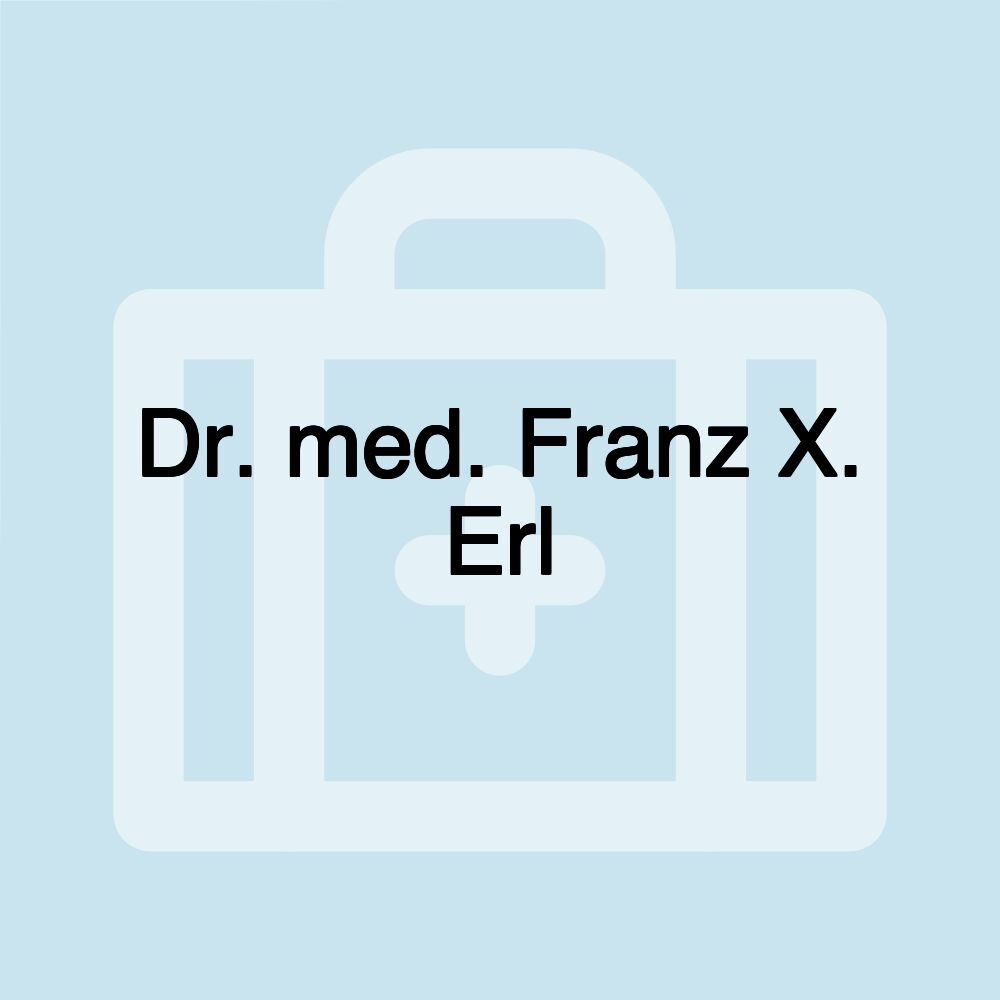 Dr. med. Franz X. Erl