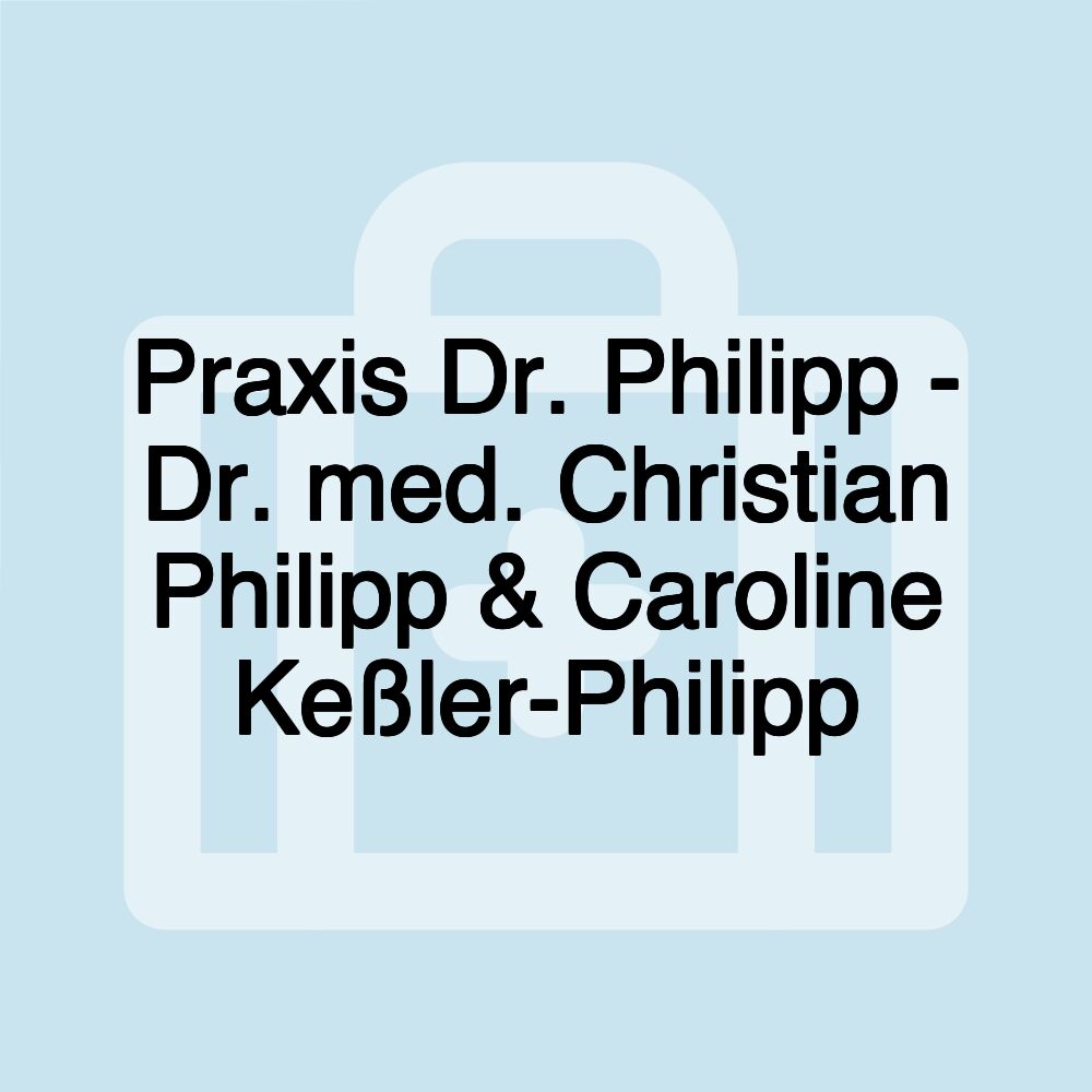 Praxis Dr. Philipp - Dr. med. Christian Philipp & Caroline Keßler-Philipp