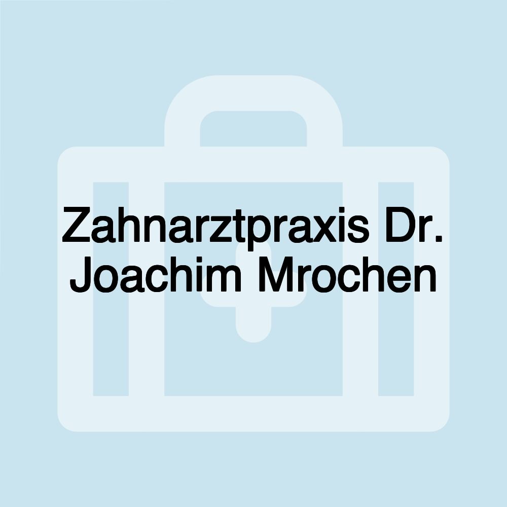 Zahnarztpraxis Dr. Joachim Mrochen