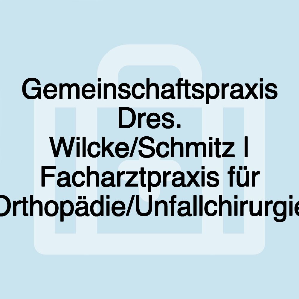 Gemeinschaftspraxis Dres. Wilcke/Schmitz | Facharztpraxis für Orthopädie/Unfallchirurgie