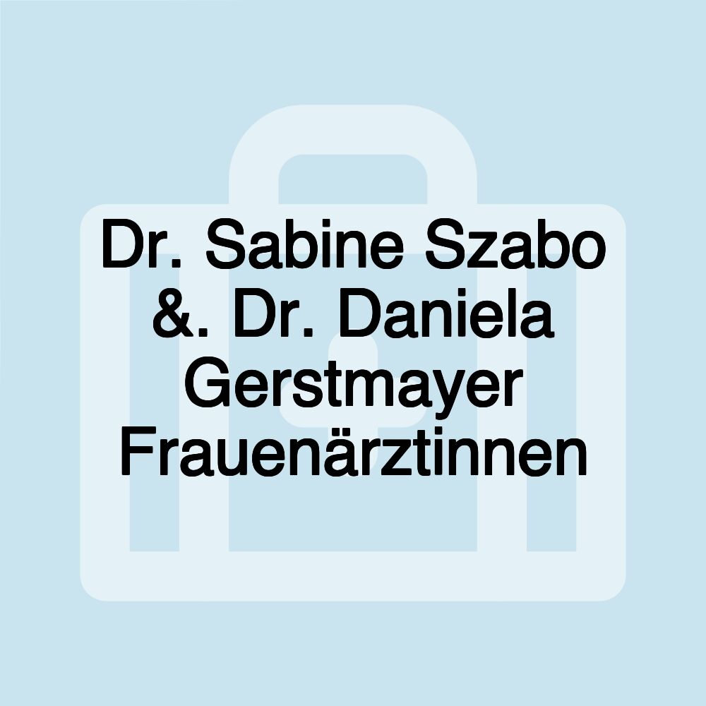 Dr. Sabine Szabo &. Dr. Daniela Gerstmayer Frauenärztinnen