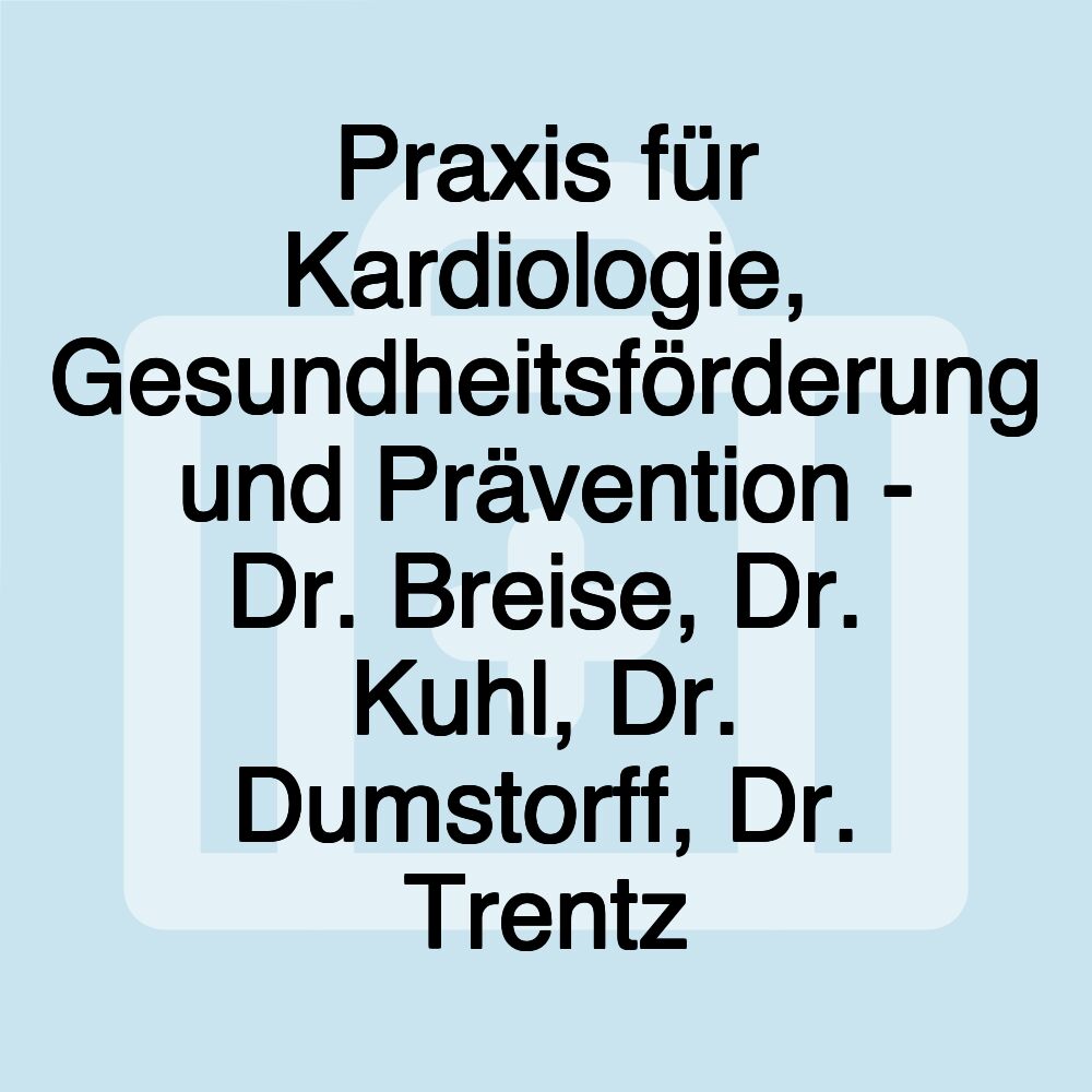 Praxis für Kardiologie, Gesundheitsförderung und Prävention - Dr. Breise, Dr. Kuhl, Dr. Dumstorff, Dr. Trentz