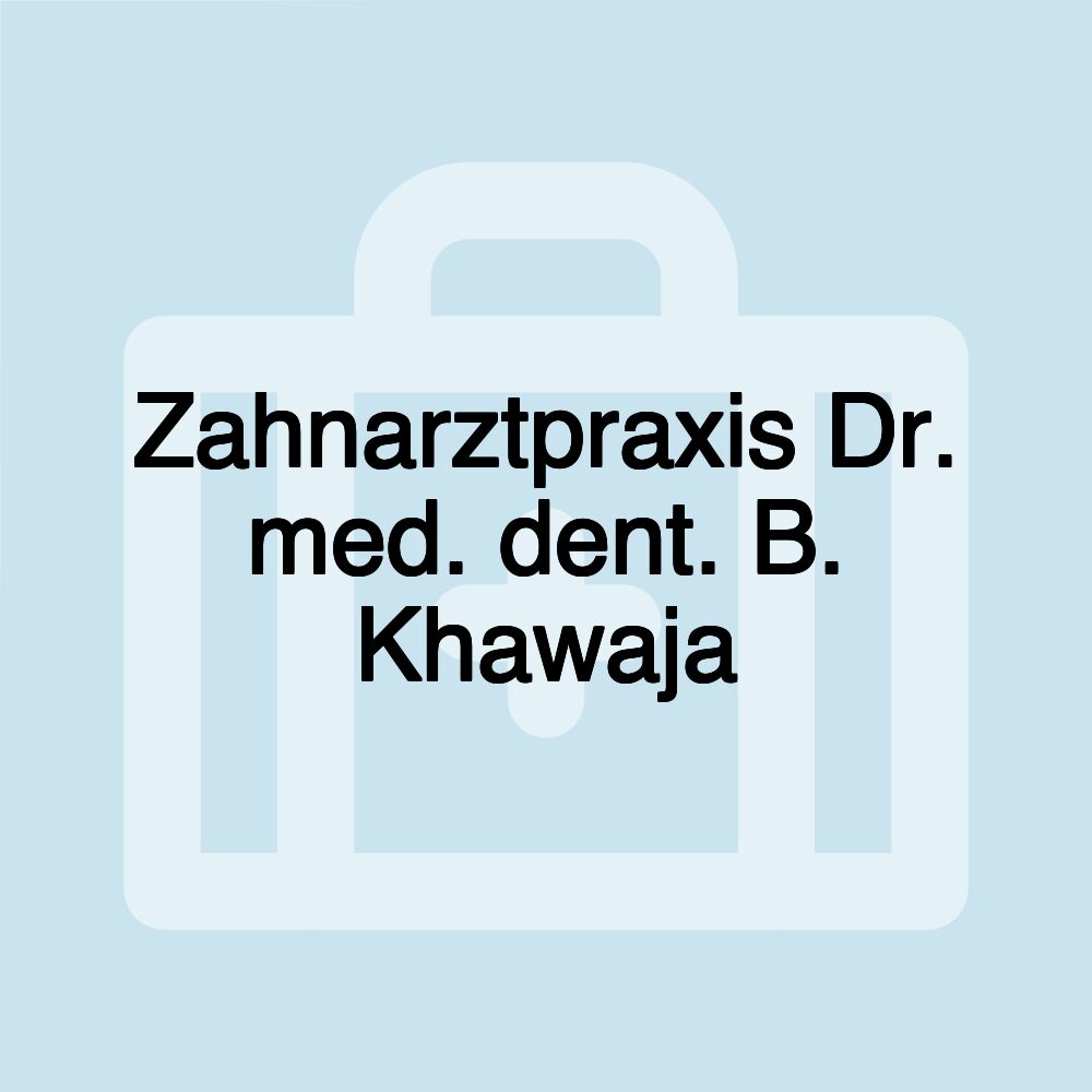 Zahnarztpraxis Dr. med. dent. B. Khawaja