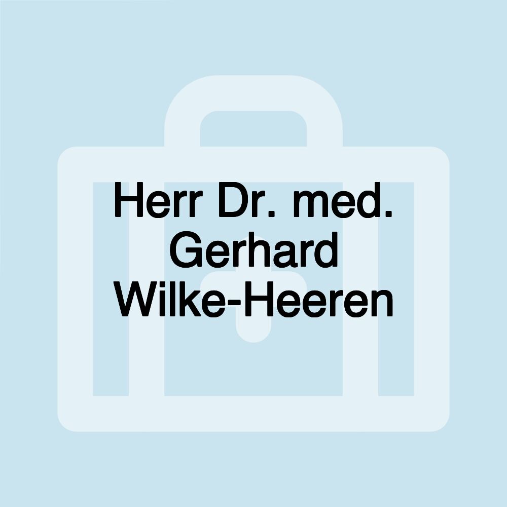 Herr Dr. med. Gerhard Wilke-Heeren