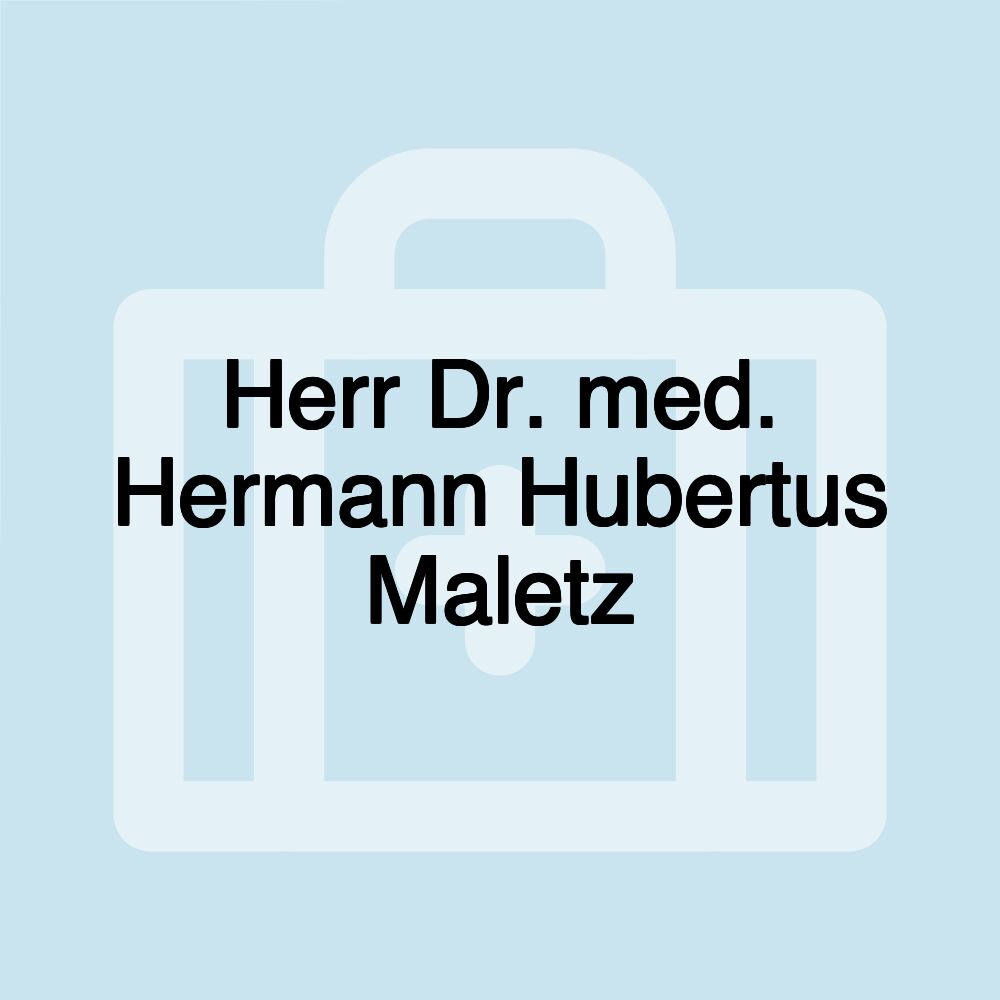 Herr Dr. med. Hermann Hubertus Maletz