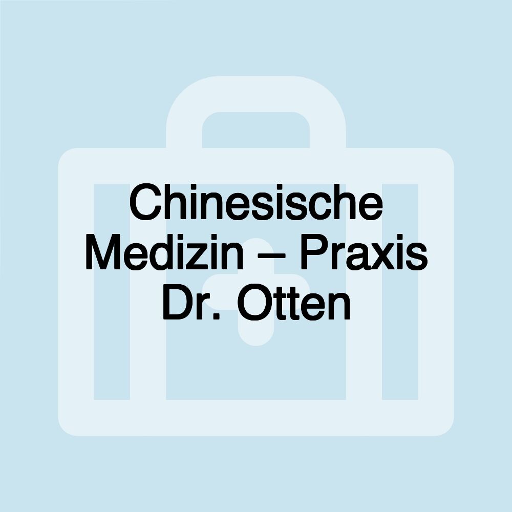 Chinesische Medizin – Praxis Dr. Otten