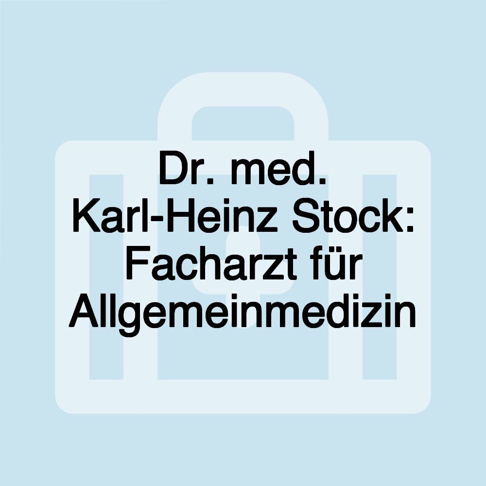 Dr. med. Karl-Heinz Stock: Facharzt für Allgemeinmedizin