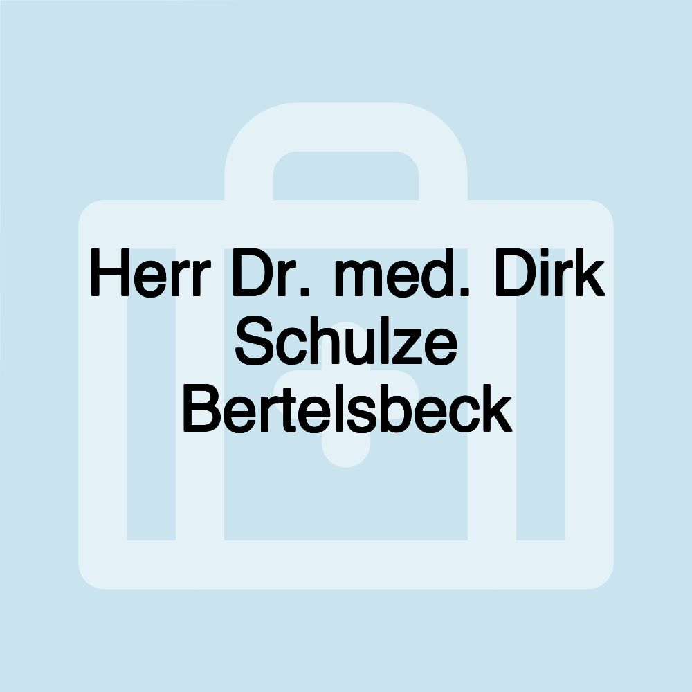 Herr Dr. med. Dirk Schulze Bertelsbeck