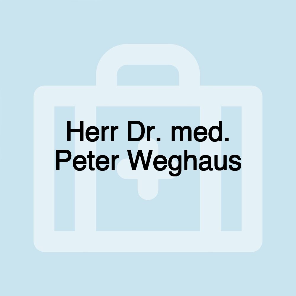 Herr Dr. med. Peter Weghaus