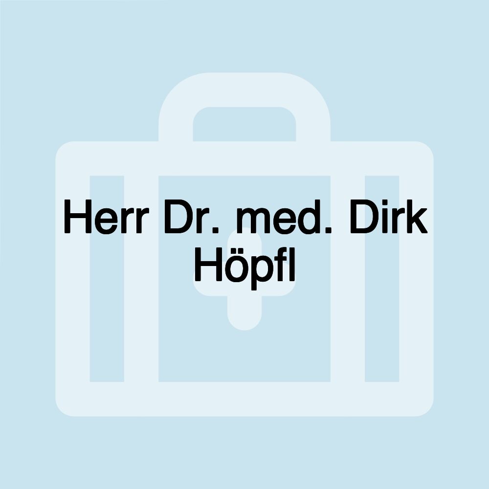 Herr Dr. med. Dirk Höpfl