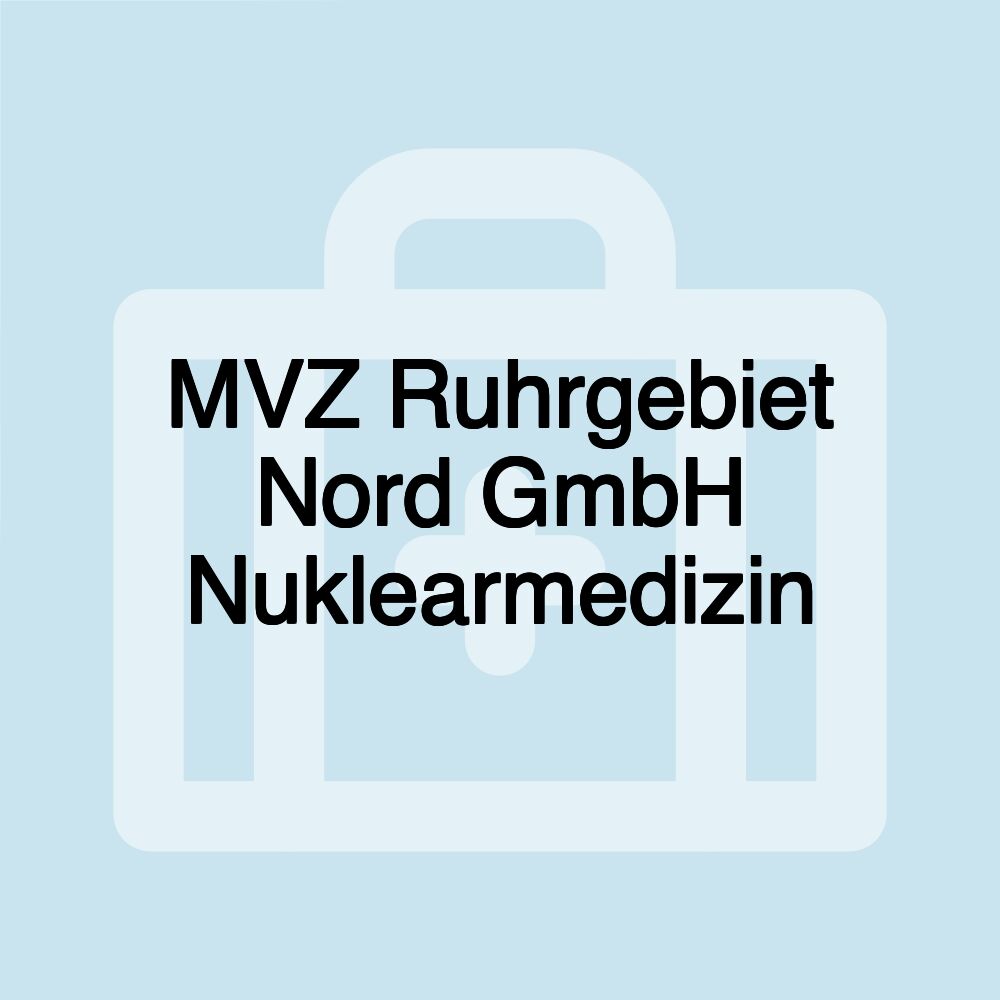 MVZ Ruhrgebiet Nord GmbH Nuklearmedizin