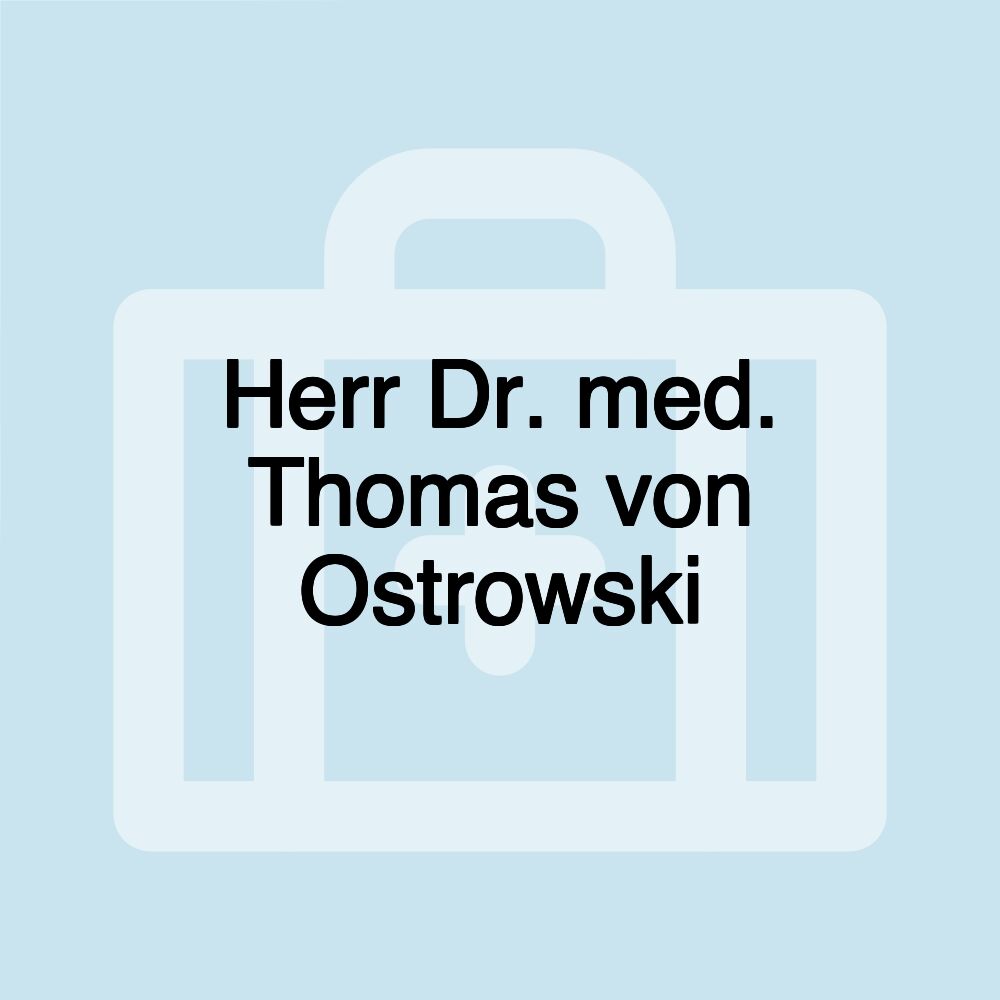 Herr Dr. med. Thomas von Ostrowski