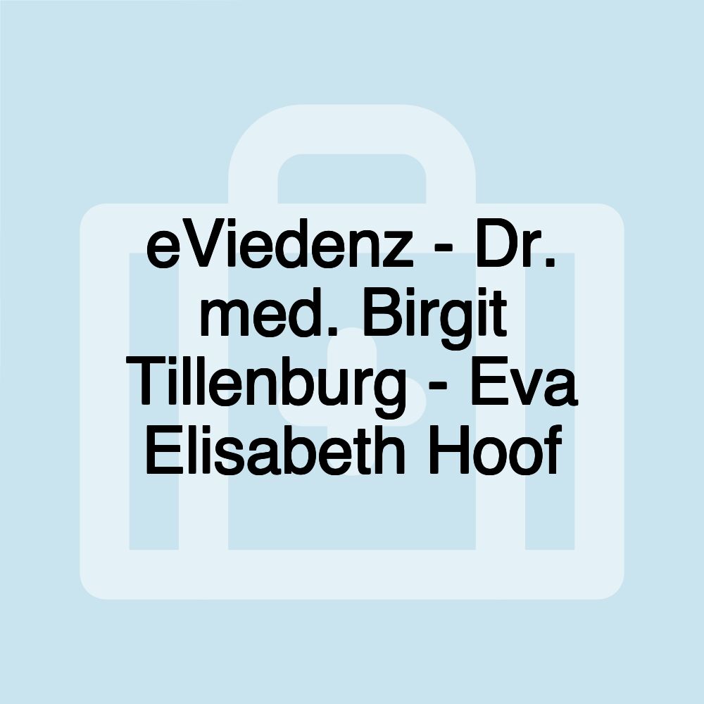 eViedenz - Dr. med. Birgit Tillenburg - Eva Elisabeth Hoof