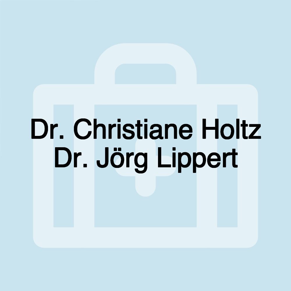 Dr. Christiane Holtz Dr. Jörg Lippert