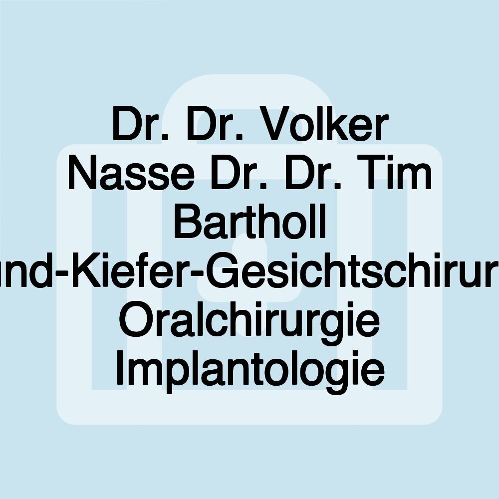 Dr. Dr. Volker Nasse Dr. Dr. Tim Bartholl Mund-Kiefer-Gesichtschirurgie Oralchirurgie Implantologie