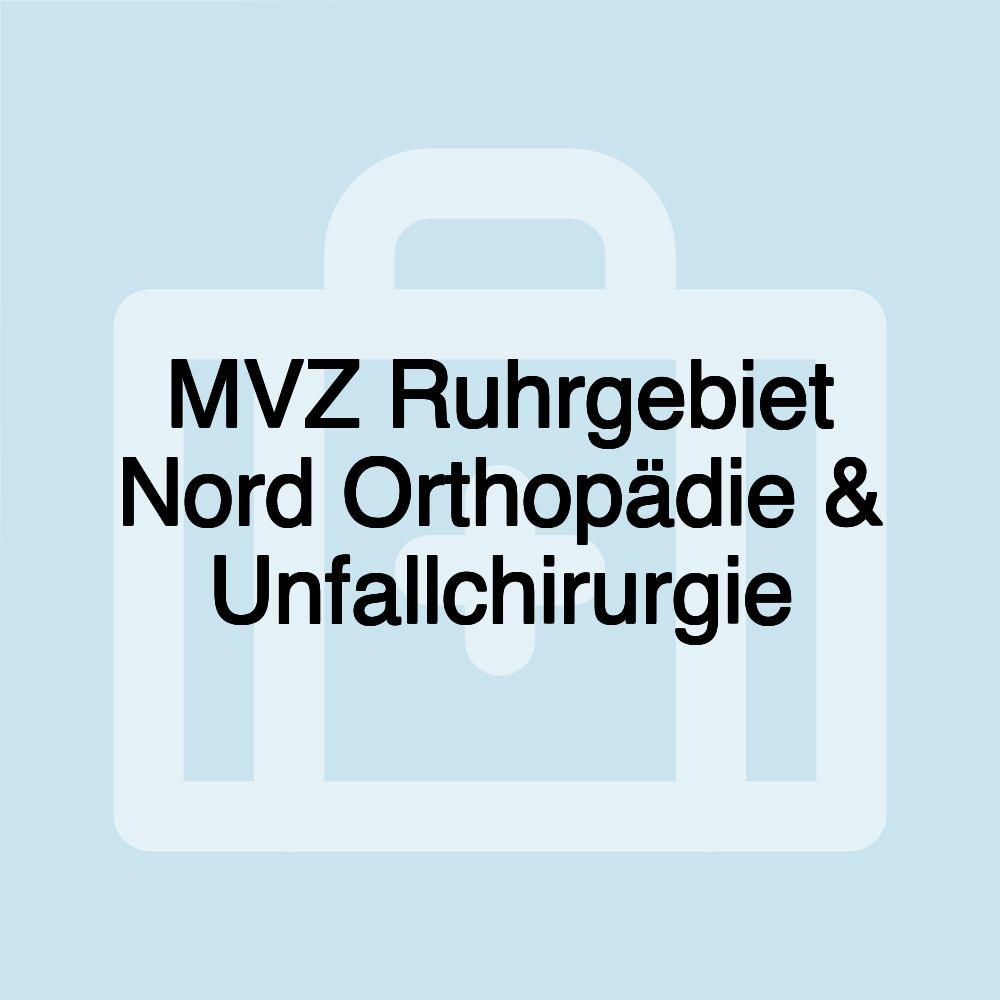 MVZ Ruhrgebiet Nord Orthopädie & Unfallchirurgie