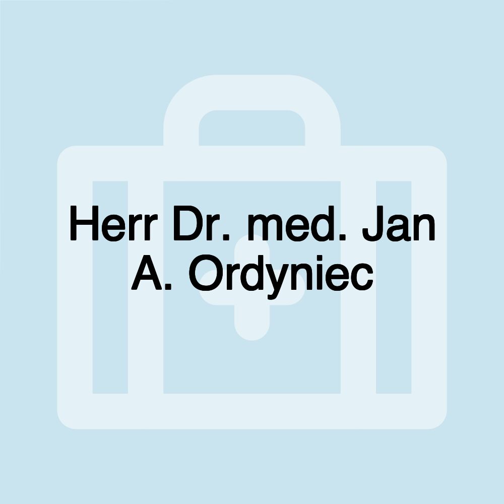 Herr Dr. med. Jan A. Ordyniec