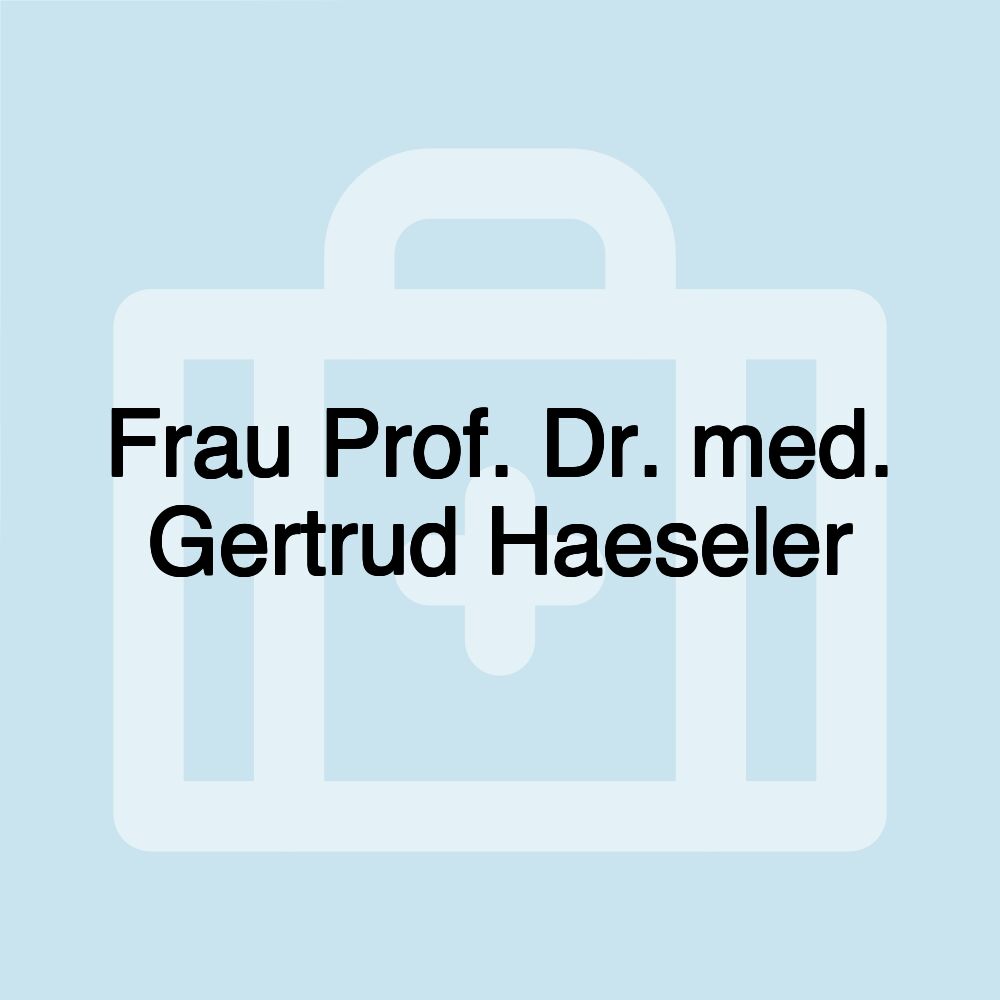 Frau Prof. Dr. med. Gertrud Haeseler