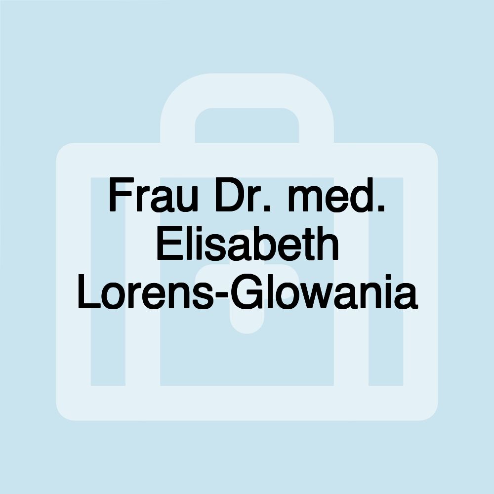 Frau Dr. med. Elisabeth Lorens-Glowania