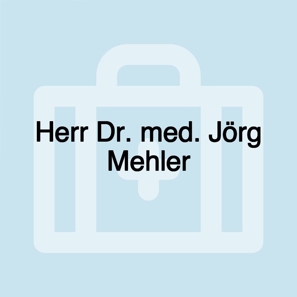 Herr Dr. med. Jörg Mehler