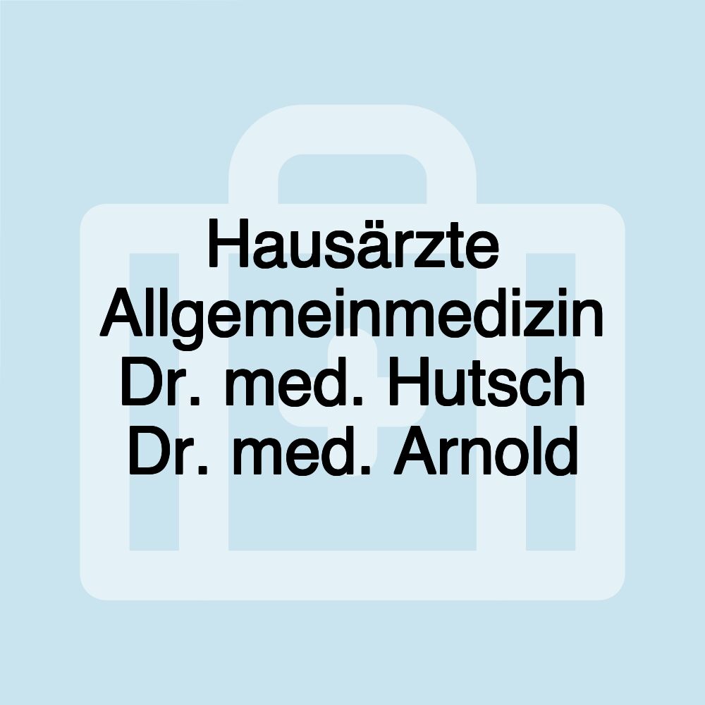 Hausärzte Allgemeinmedizin Dr. med. Hutsch Dr. med. Arnold