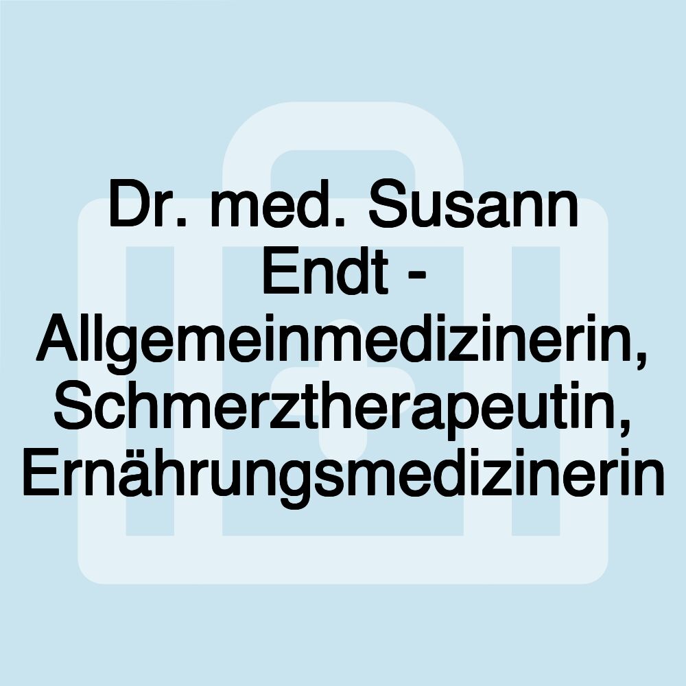 Dr. med. Susann Endt - Allgemeinmedizinerin, Schmerztherapeutin, Ernährungsmedizinerin