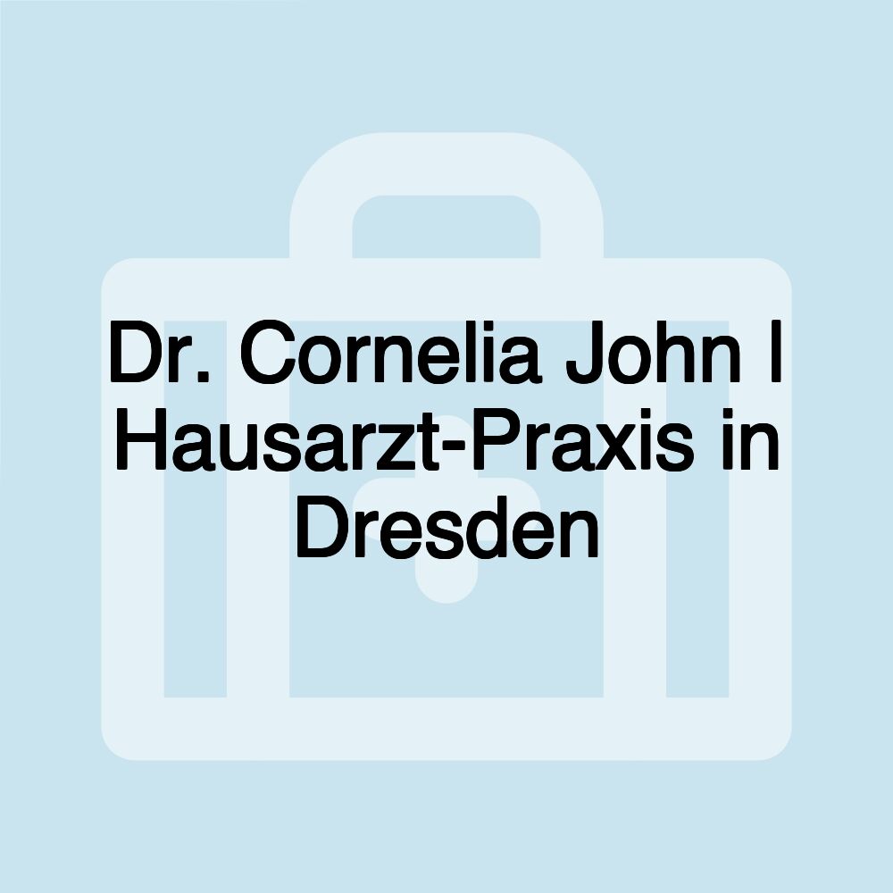 Dr. Cornelia John | Hausarzt-Praxis in Dresden