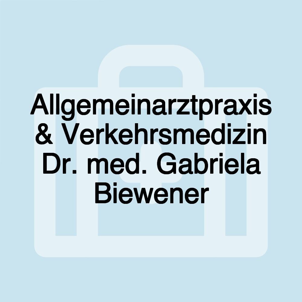 Allgemeinarztpraxis & Verkehrsmedizin Dr. med. Gabriela Biewener