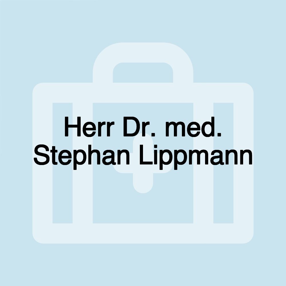 Herr Dr. med. Stephan Lippmann