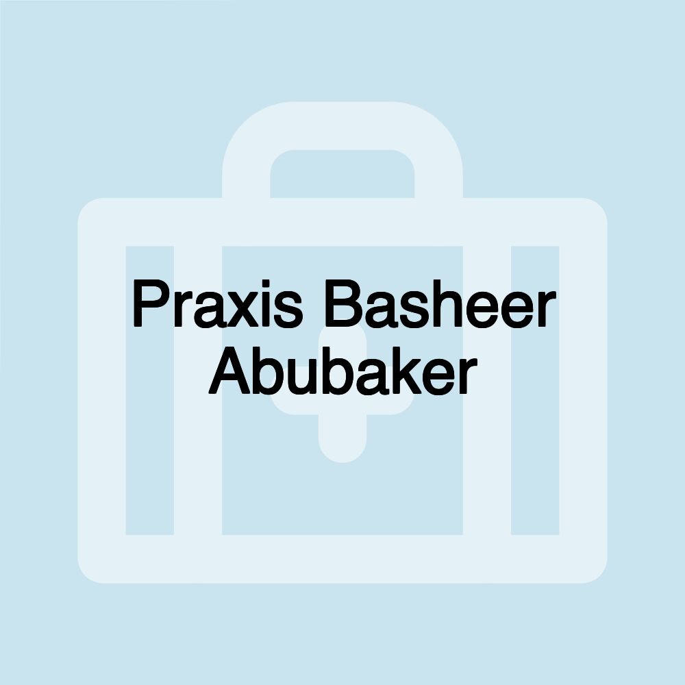 Praxis Basheer Abubaker