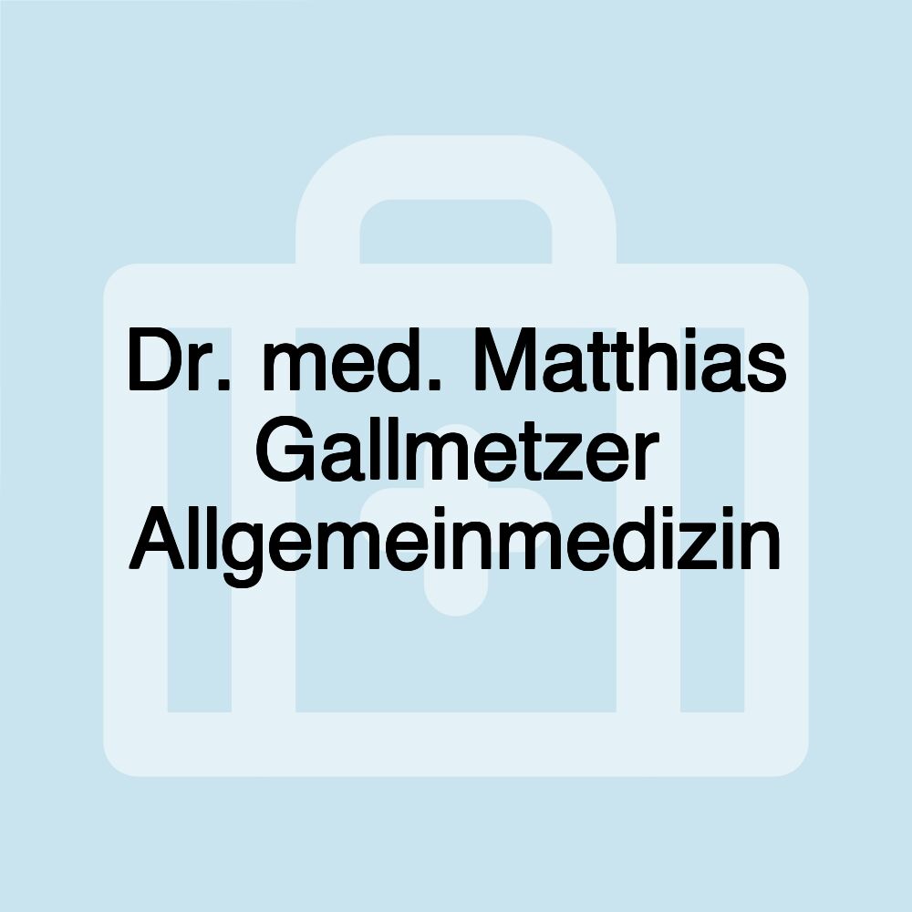 Dr. med. Matthias Gallmetzer Allgemeinmedizin