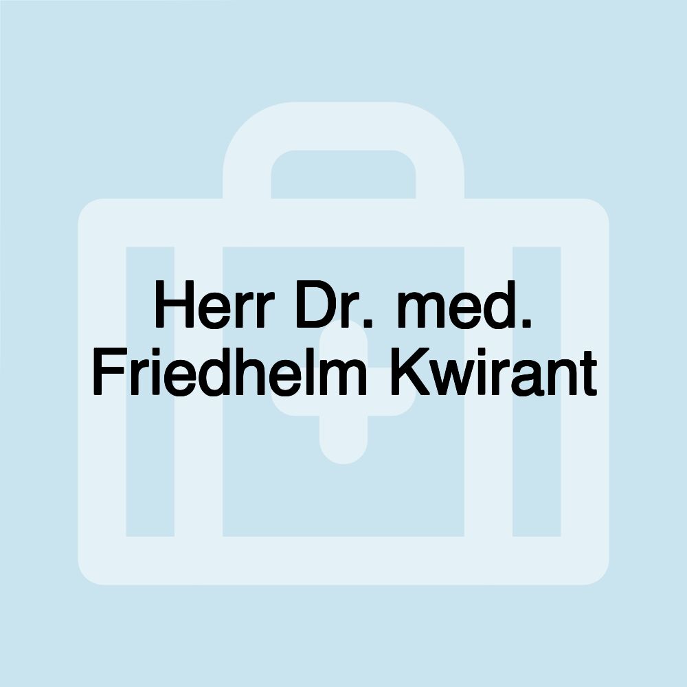 Herr Dr. med. Friedhelm Kwirant