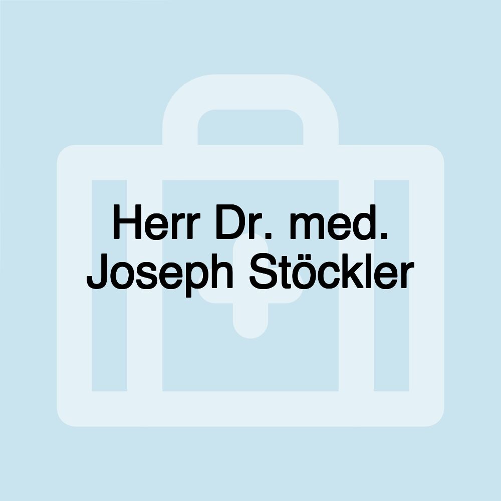 Herr Dr. med. Joseph Stöckler